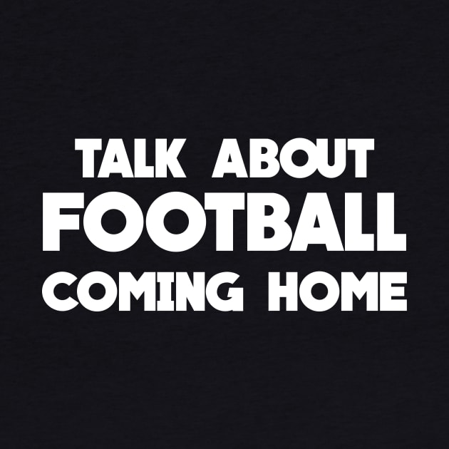 Talk About Football Coming Home by FootballArcade